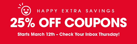 Happy Extra 25% OFF Savings - Starts March 12