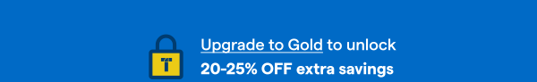Upgrade to Gold to unlock 20-25% OFF extra savings.
