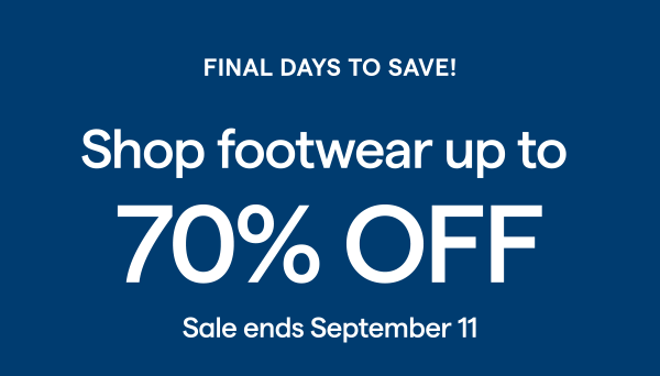 FINAL DAYS TO SAVE! Shop footwear up to 70% Off