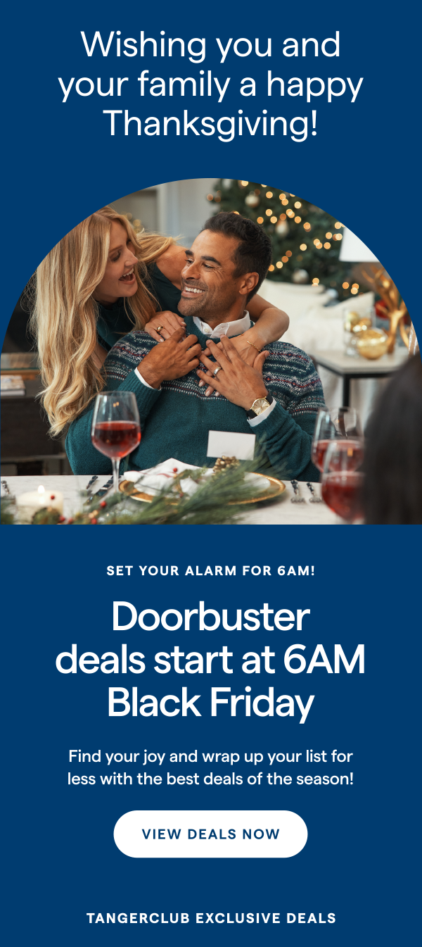 Wishing you and your family a Happy Thanksgiving! SET YOUR ALARM FOR DOORBUSTER DEALS! Find your joy and wrap up your list for less with the best deals of the season! VIEW DEALS NOW > 